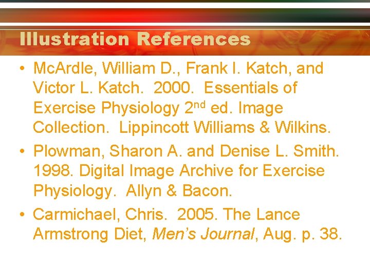 Illustration References • Mc. Ardle, William D. , Frank I. Katch, and Victor L.