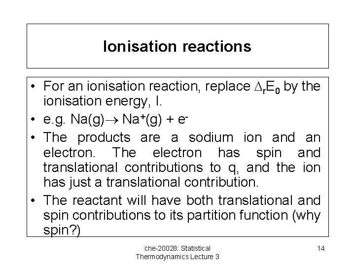 Ionisation reactions • For an ionisation reaction, replace r. E 0 by the ionisation