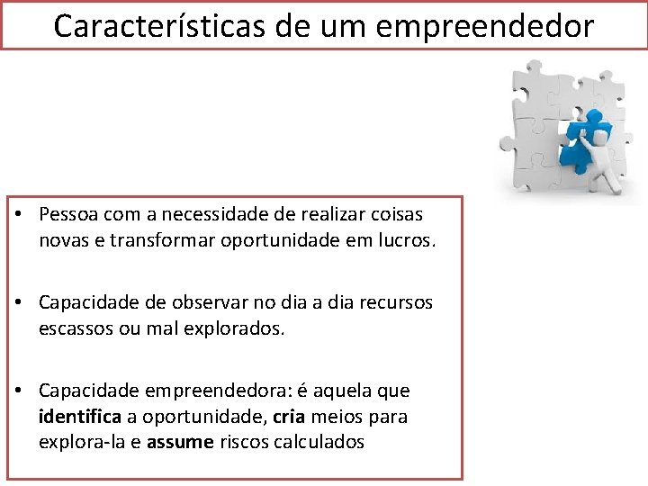 Características de um empreendedor • Pessoa com a necessidade de realizar coisas novas e