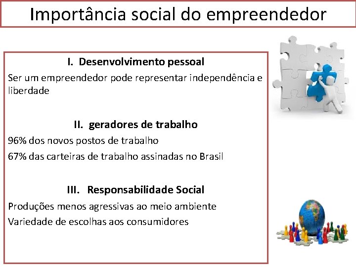Importância social do empreendedor I. Desenvolvimento pessoal Ser um empreendedor pode representar independência e
