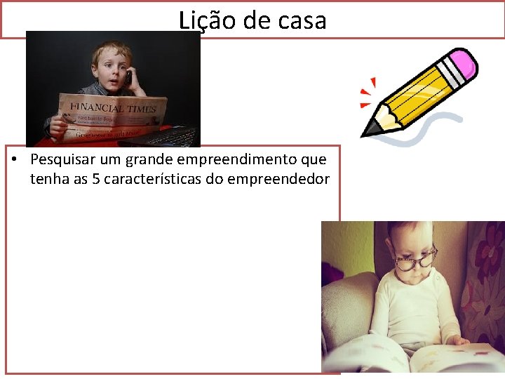 Lição de casa • Pesquisar um grande empreendimento que tenha as 5 características do