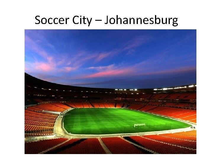 Soccer City – Johannesburg 