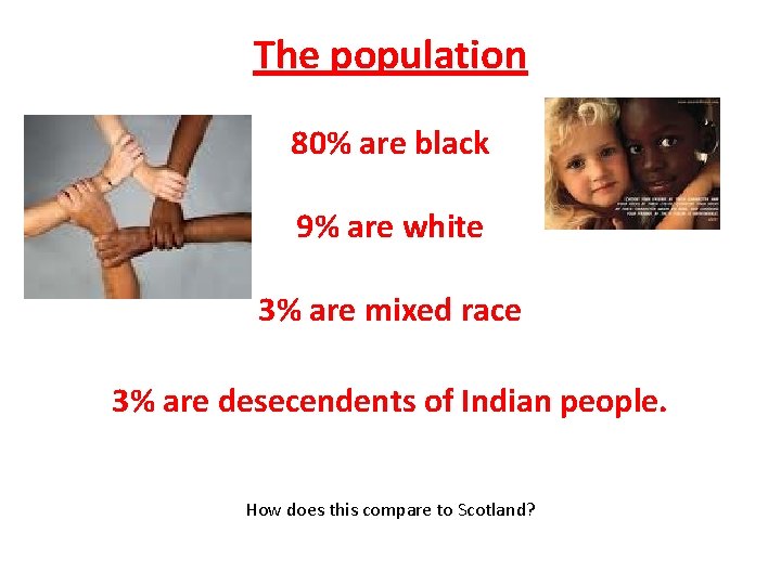 The population 80% are black 9% are white 3% are mixed race 3% are