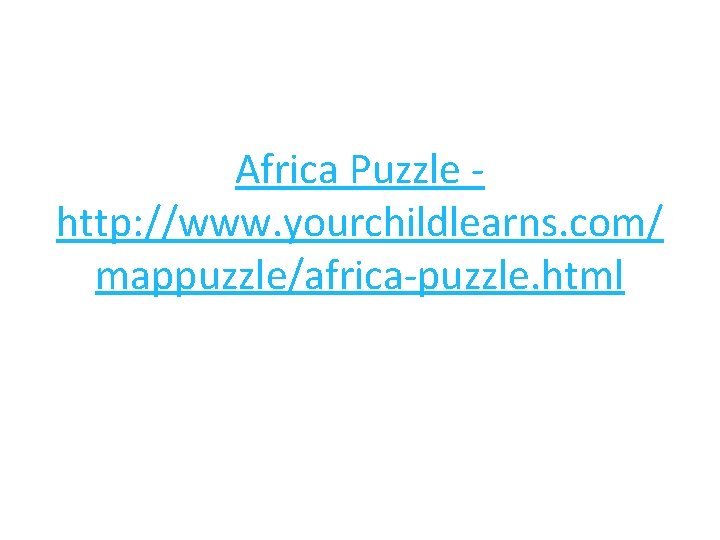 Africa Puzzle http: //www. yourchildlearns. com/ mappuzzle/africa-puzzle. html 