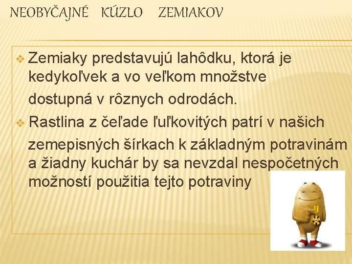 NEOBYČAJNÉ KÚZLO ZEMIAKOV v Zemiaky predstavujú lahôdku, ktorá je kedykoľvek a vo veľkom množstve