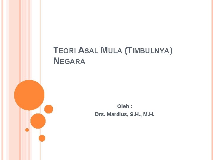 TEORI ASAL MULA (TIMBULNYA) NEGARA Oleh : Drs. Mardius, S. H. , M. H.