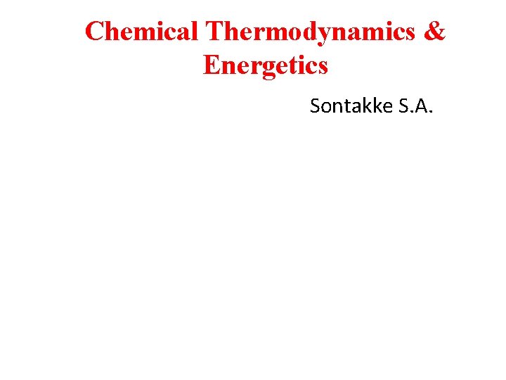 Chemical Thermodynamics & Energetics Sontakke S. A. 