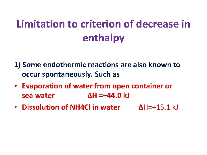Limitation to criterion of decrease in enthalpy 1) Some endothermic reactions are also known