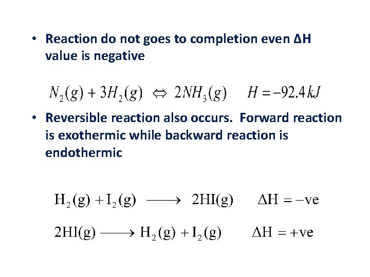  • Reaction do not goes to completion even ΔH value is negative •