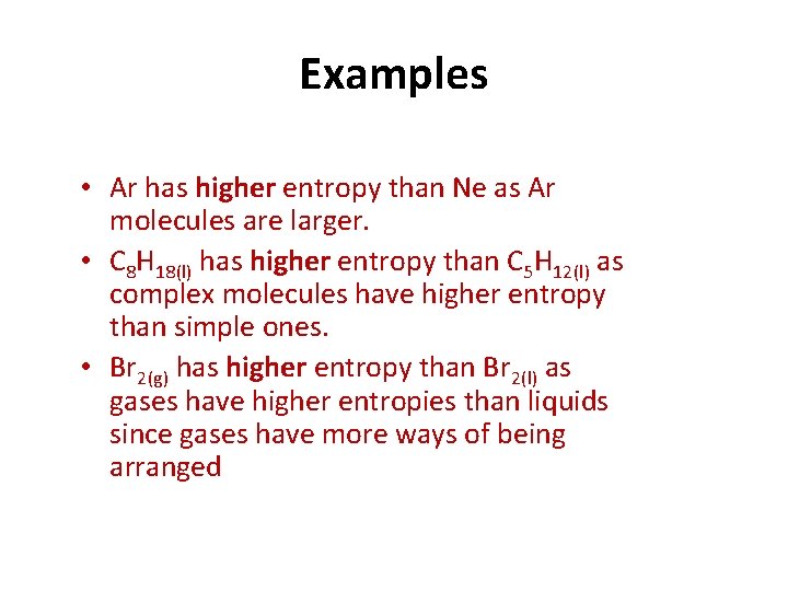 Examples • Ar has higher entropy than Ne as Ar molecules are larger. •