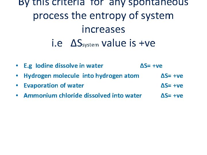 By this criteria for any spontaneous process the entropy of system increases i. e