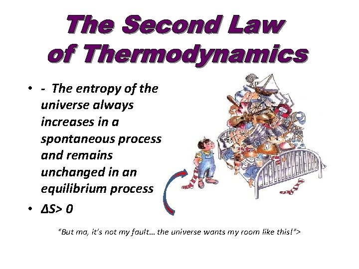  • - The entropy of the universe always increases in a spontaneous process