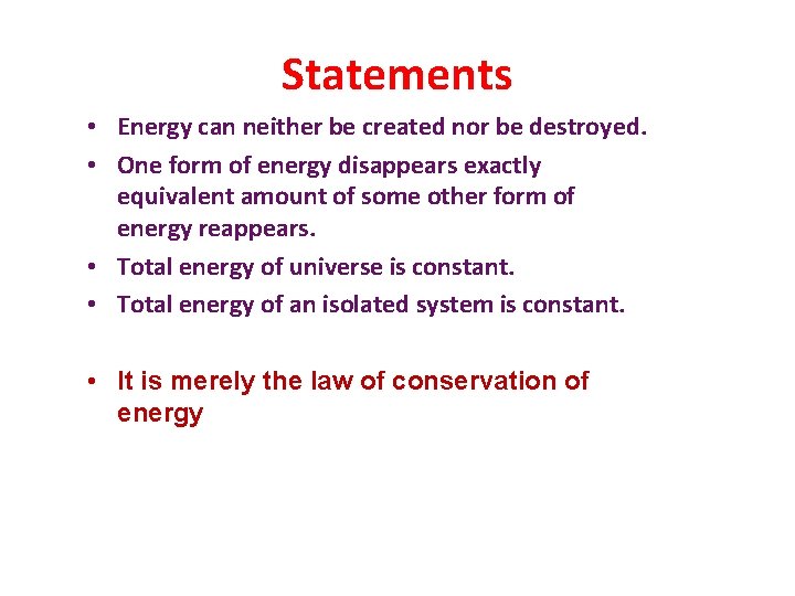Statements • Energy can neither be created nor be destroyed. • One form of