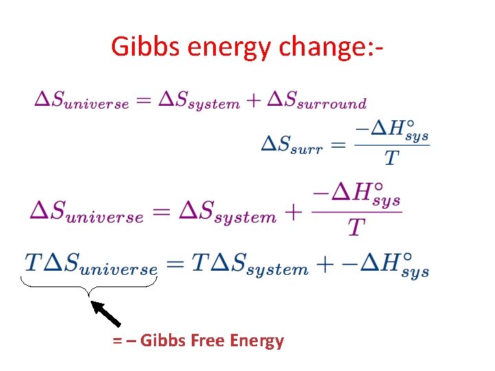 Gibbs energy change: - = – Gibbs Free Energy 