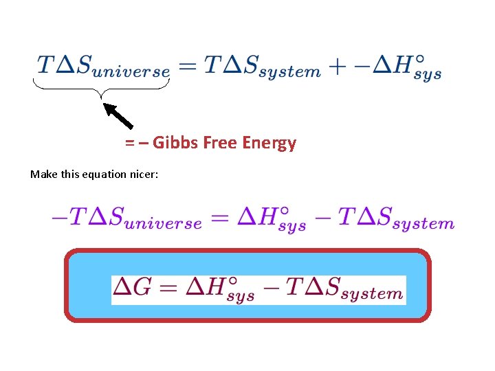 = – Gibbs Free Energy Make this equation nicer: 