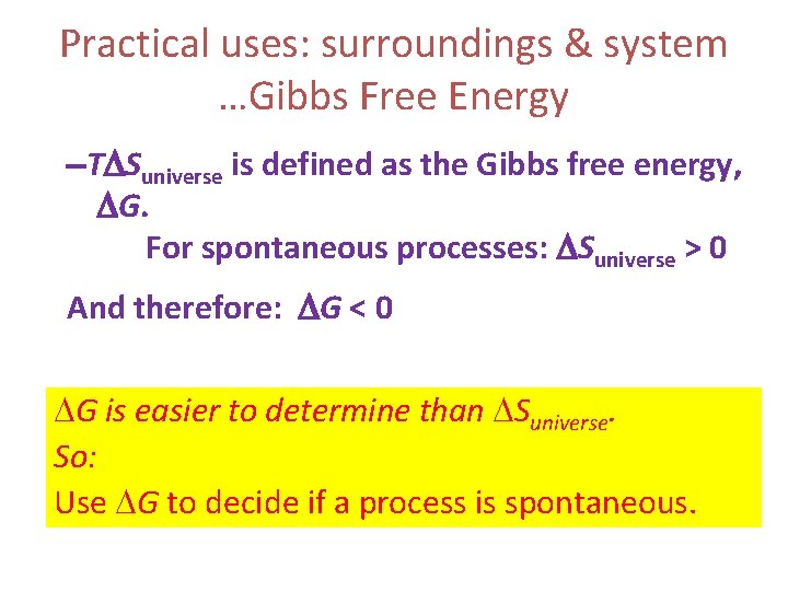 Practical uses: surroundings & system …Gibbs Free Energy T Suniverse is defined as the