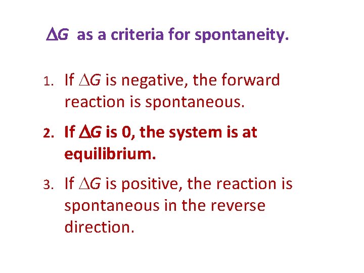  G as a criteria for spontaneity. 1. If G is negative, the forward