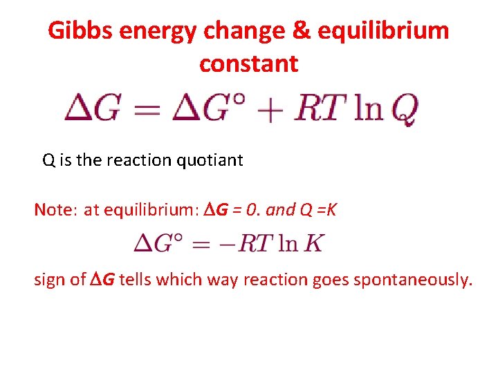 Gibbs energy change & equilibrium constant Q is the reaction quotiant Note: at equilibrium: