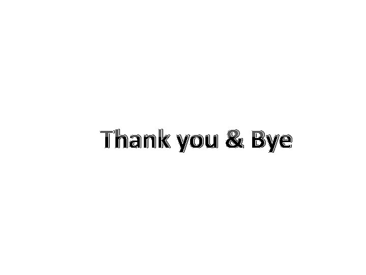 Thank you & Bye 