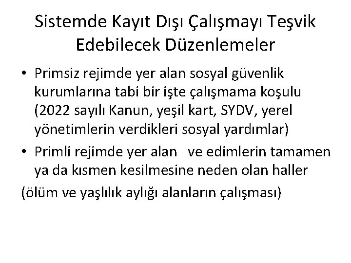 Sistemde Kayıt Dışı Çalışmayı Teşvik Edebilecek Düzenlemeler • Primsiz rejimde yer alan sosyal güvenlik