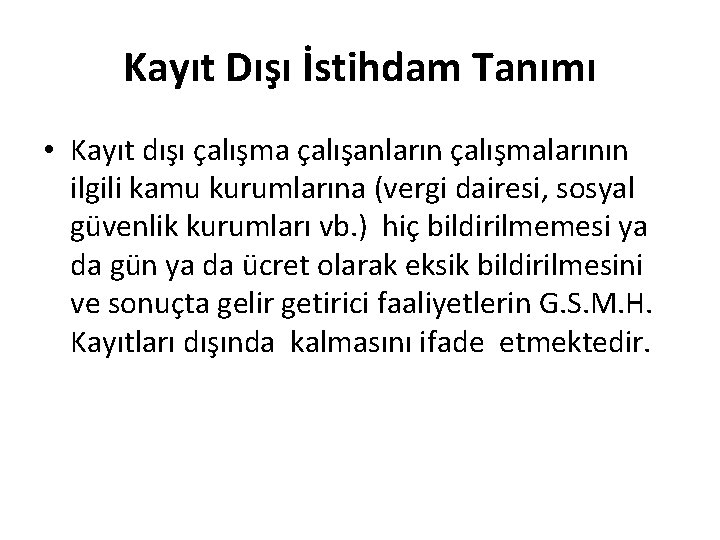 Kayıt Dışı İstihdam Tanımı • Kayıt dışı çalışma çalışanların çalışmalarının ilgili kamu kurumlarına (vergi