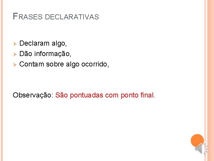 FRASES DECLARATIVAS Ø Ø Ø Declaram algo, Dão informação, Contam sobre algo ocorrido, Observação: