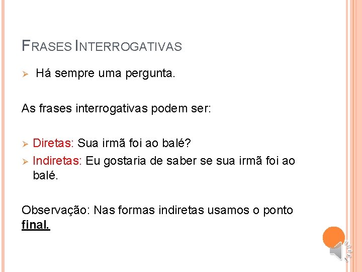 FRASES INTERROGATIVAS Ø Há sempre uma pergunta. As frases interrogativas podem ser: Ø Ø