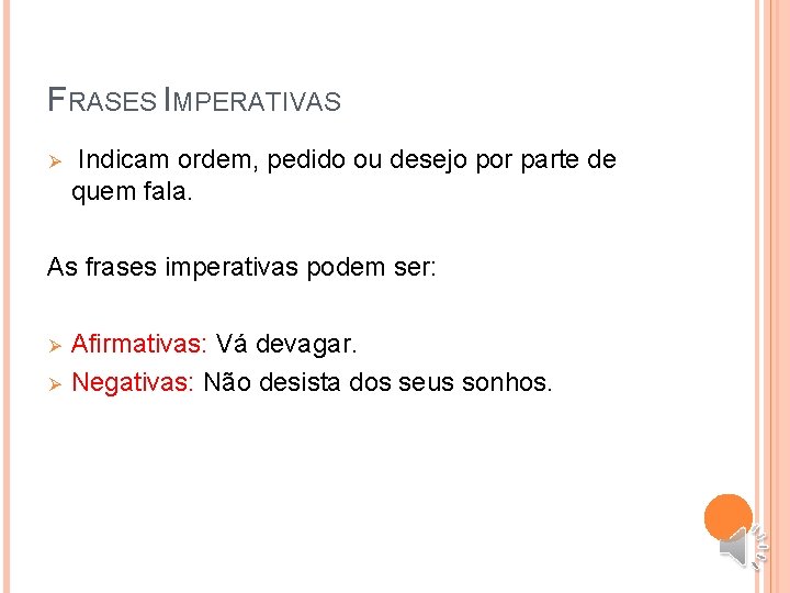 FRASES IMPERATIVAS Ø Indicam ordem, pedido ou desejo por parte de quem fala. As