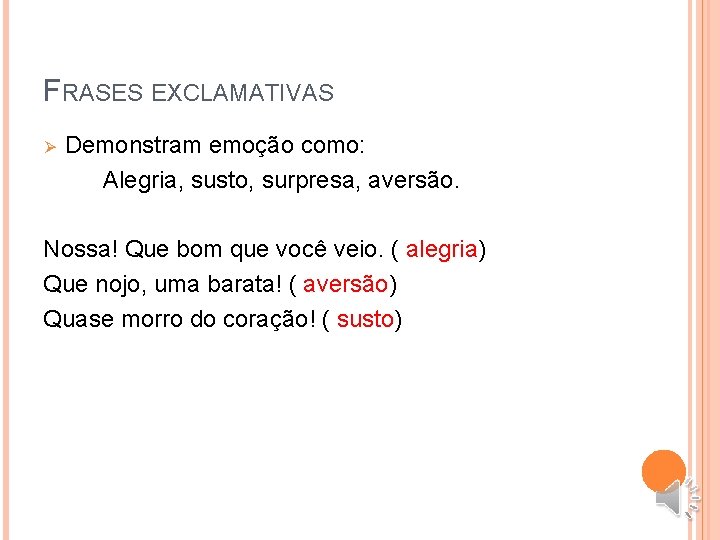 FRASES EXCLAMATIVAS Ø Demonstram emoção como: Alegria, susto, surpresa, aversão. Nossa! Que bom que