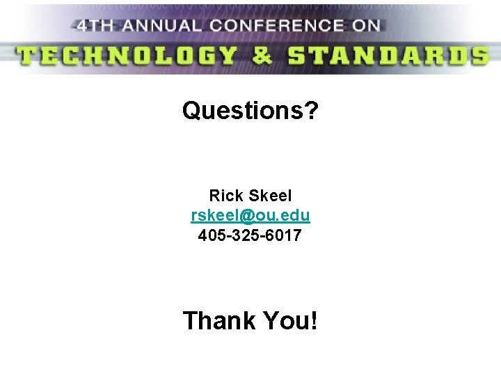 Questions? Rick Skeel rskeel@ou. edu 405 -325 -6017 Thank You! 