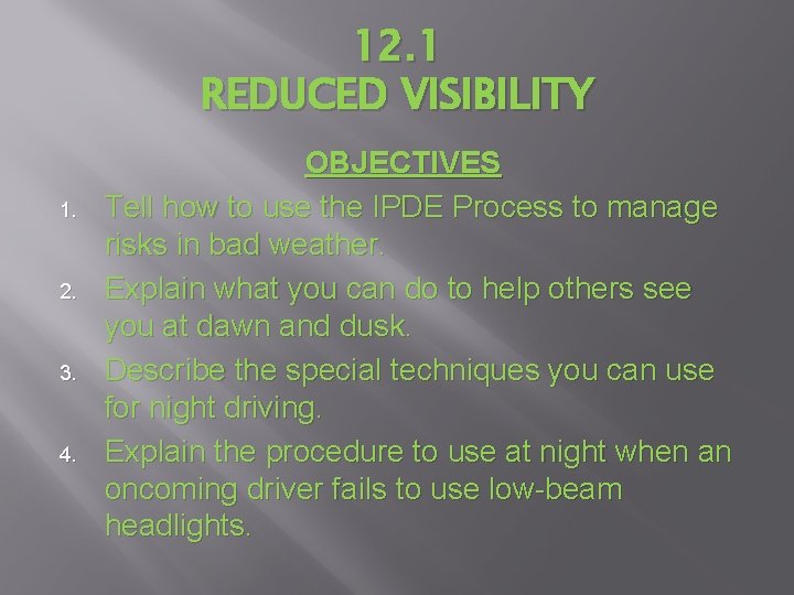 12. 1 REDUCED VISIBILITY 1. 2. 3. 4. OBJECTIVES Tell how to use the