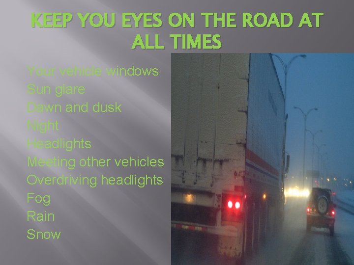 KEEP YOU EYES ON THE ROAD AT ALL TIMES Your vehicle windows Sun glare