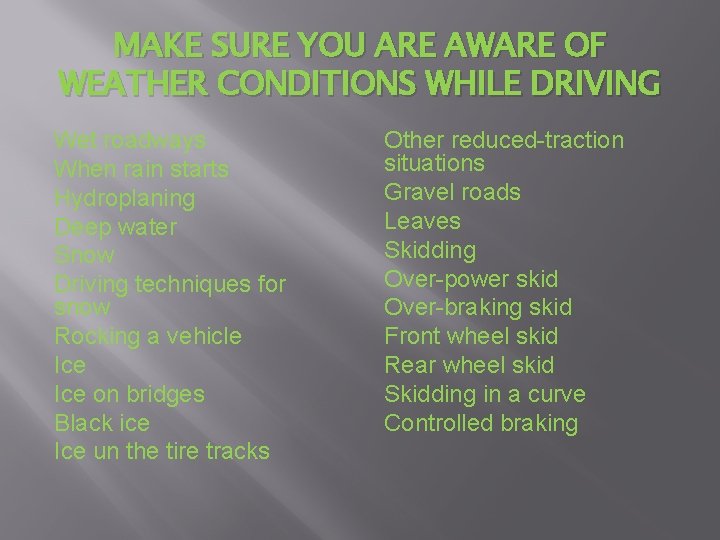 MAKE SURE YOU ARE AWARE OF WEATHER CONDITIONS WHILE DRIVING Wet roadways When rain