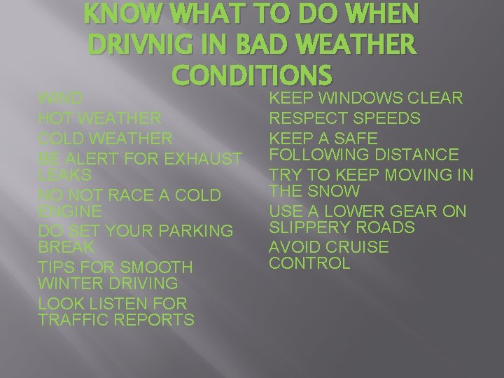 KNOW WHAT TO DO WHEN DRIVNIG IN BAD WEATHER CONDITIONS WIND HOT WEATHER COLD