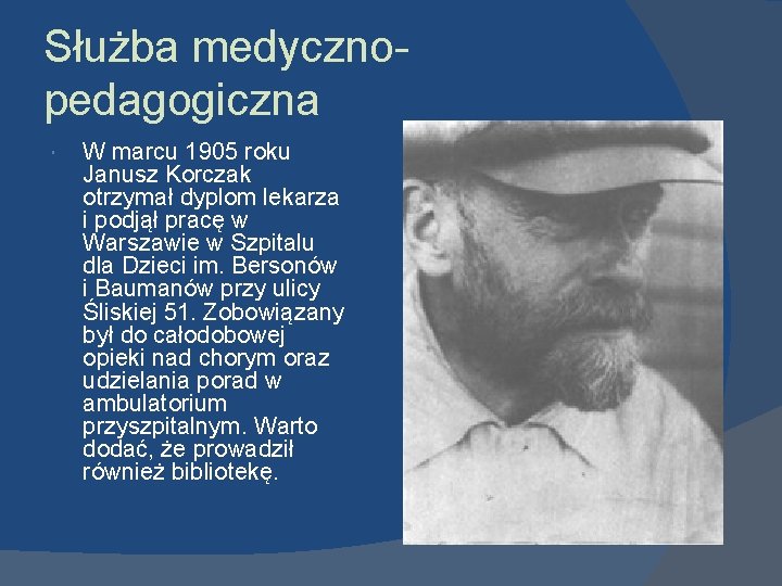 Służba medycznopedagogiczna W marcu 1905 roku Janusz Korczak otrzymał dyplom lekarza i podjął pracę