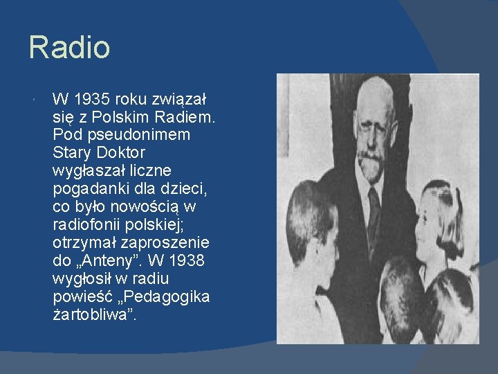 Radio W 1935 roku związał się z Polskim Radiem. Pod pseudonimem Stary Doktor wygłaszał