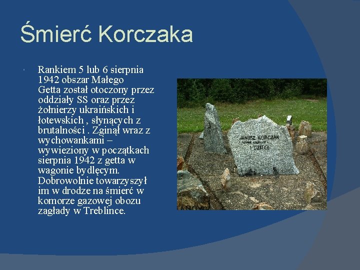 Śmierć Korczaka Rankiem 5 lub 6 sierpnia 1942 obszar Małego Getta został otoczony przez