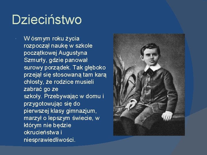 Dzieciństwo W ósmym roku życia rozpoczął naukę w szkole początkowej Augustyna Szmurły, gdzie panował