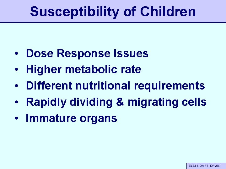 Susceptibility of Children • • • Dose Response Issues Higher metabolic rate Different nutritional