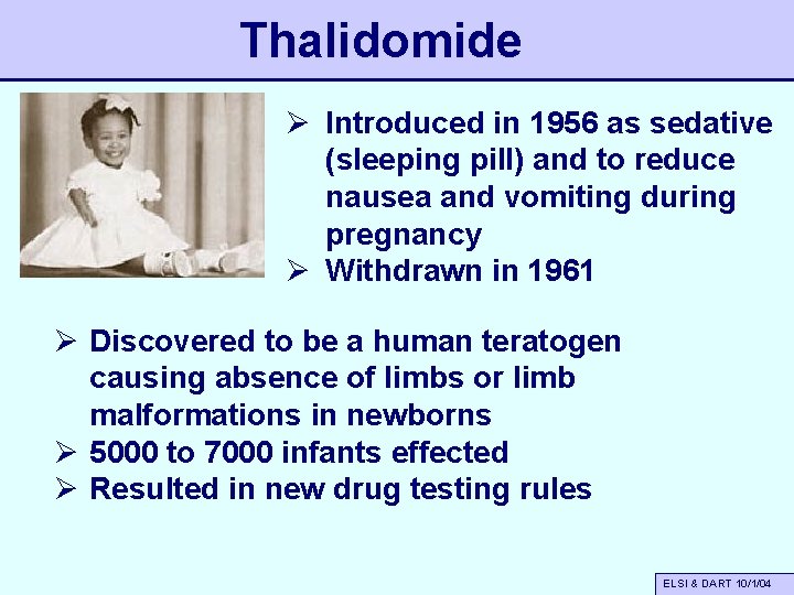 Thalidomide Ø Introduced in 1956 as sedative (sleeping pill) and to reduce nausea and