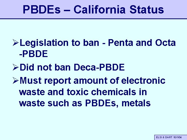 PBDEs – California Status ØLegislation to ban - Penta and Octa -PBDE ØDid not