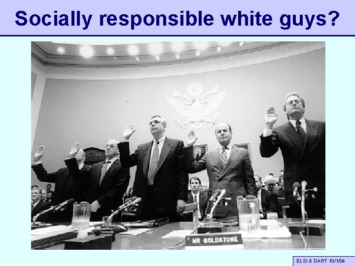 Socially responsible white guys? ELSI & DART 10/1/04 