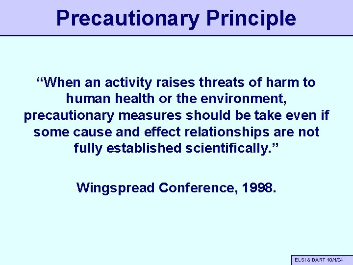 Precautionary Principle “When an activity raises threats of harm to human health or the