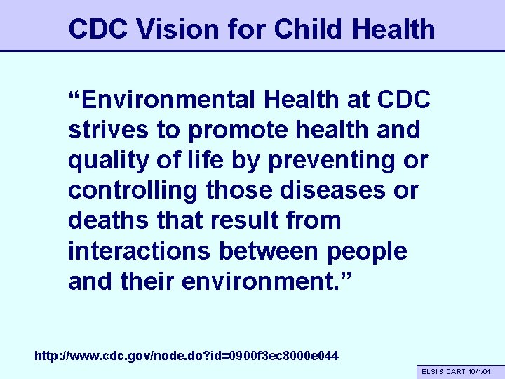 CDC Vision for Child Health “Environmental Health at CDC strives to promote health and