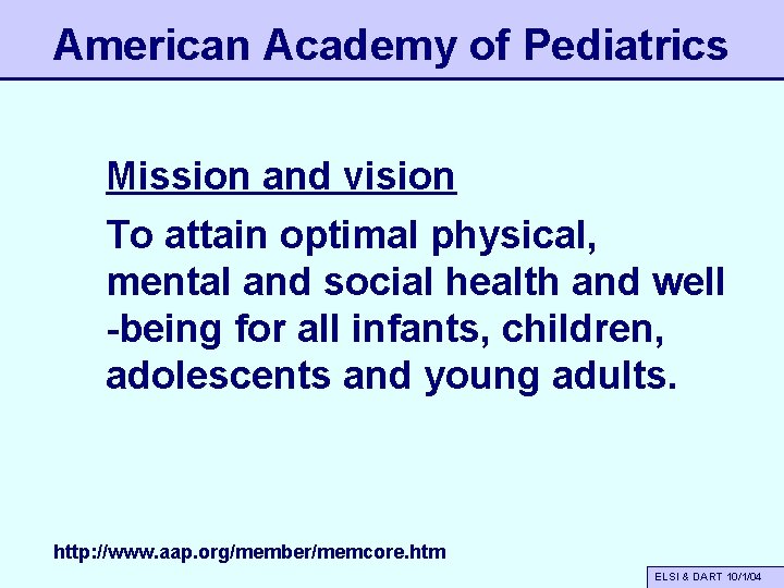 American Academy of Pediatrics Mission and vision To attain optimal physical, mental and social