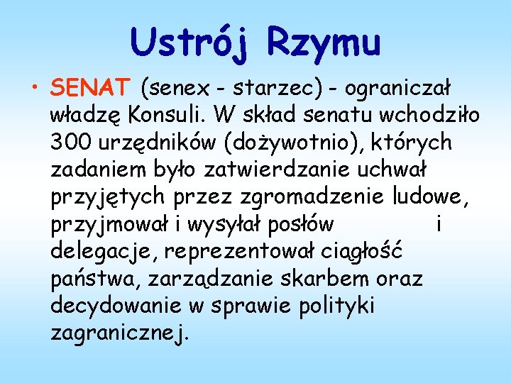 Ustrój Rzymu • SENAT (senex - starzec) - ograniczał władzę Konsuli. W skład senatu