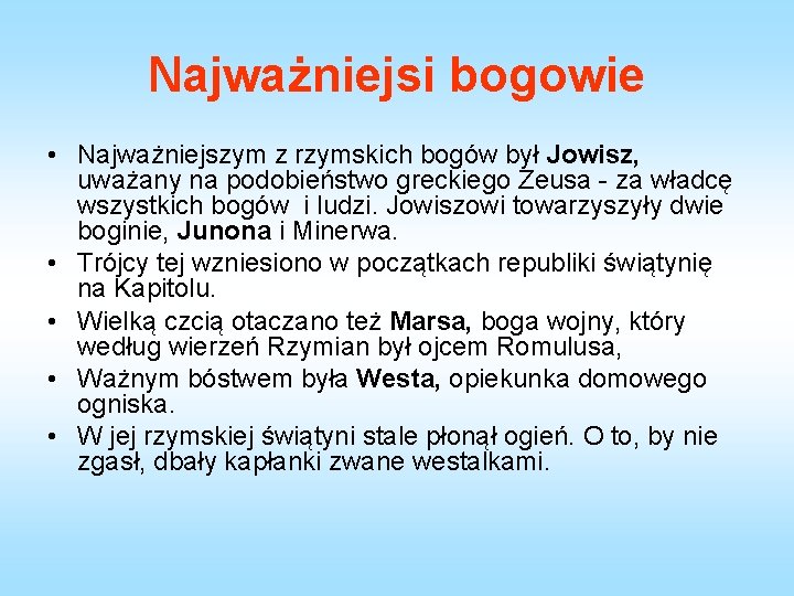 Najważniejsi bogowie • Najważniejszym z rzymskich bogów był Jowisz, uważany na podobieństwo greckiego Zeusa