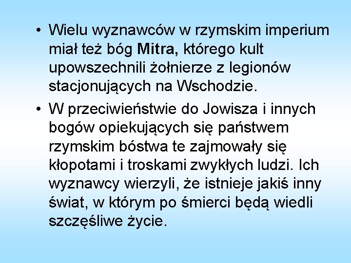  • Wielu wyznawców w rzymskim imperium miał też bóg Mitra, którego kult upowszechnili