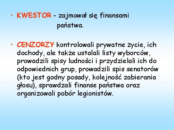  • KWESTOR - zajmował się finansami państwa. • CENZORZY kontrolowali prywatne życie, ich