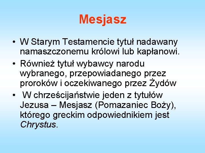 Mesjasz • W Starym Testamencie tytuł nadawany namaszczonemu królowi lub kapłanowi. • Również tytuł